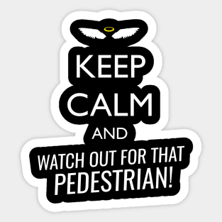 Keep calm and watch out for that pedestrian Sticker